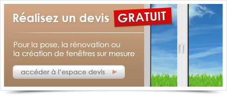 Réalisez un devis GRATUIT. Pour la pose, la rénovation ou la création de fenêtres sur mesure