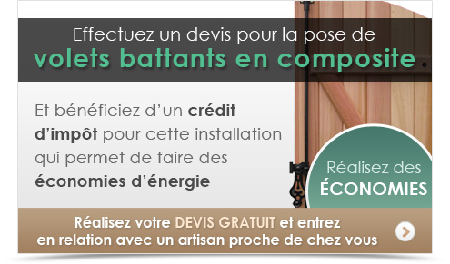 Effectuez un devis pour la pose de volets battants en composite et bénéficier d’un crédit d’impôt pour cette installation qui permet de faire des économies d’énergie.