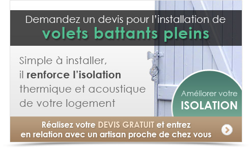 Demandez un devis pour l’installation de volets battants pleins. Simple à installer, il renforce l’isolation thermique et acoustique de votre logement.