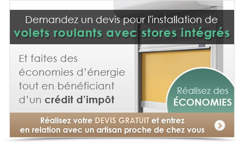 Demandez un devis pour l’installation de volets roulants avec stores intégrés et faites des économies d’énergie tout en bénéficiant d’un crédit d’impôt